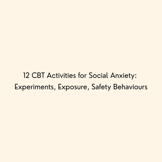12 CBT Activities for Social Anxiety: Experiments, Exposure, Safety Behaviours