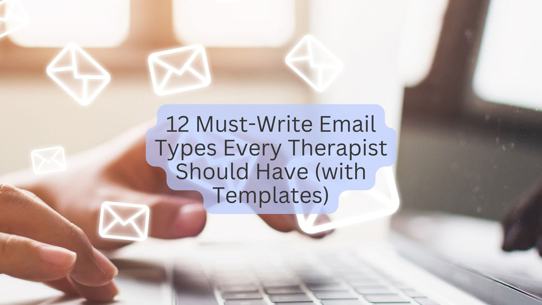 12 Must-Write Email Types Every Therapist Should Have (with Templates)