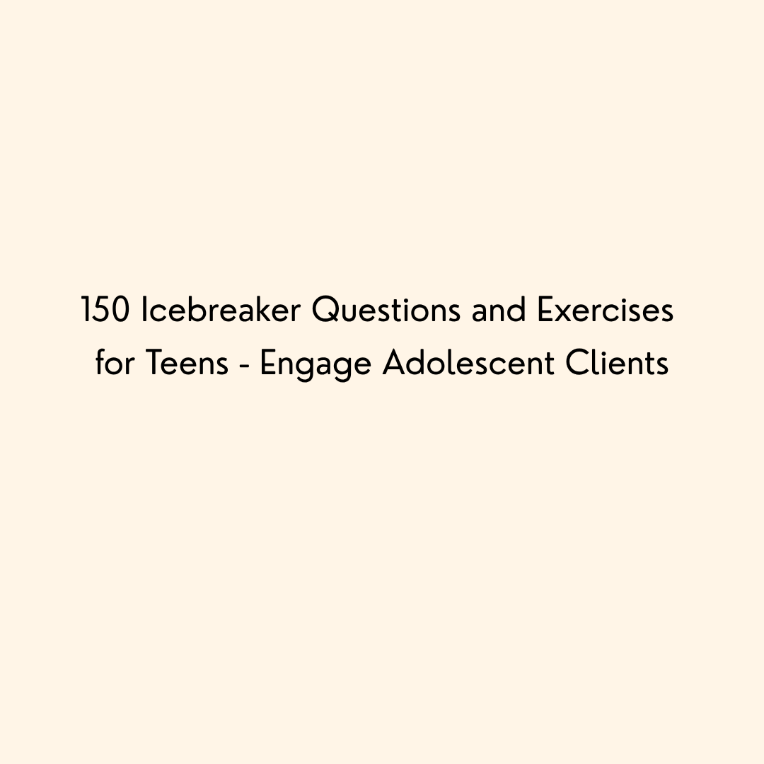 150 Icebreaker Questions and Exercises for Teens - Engage Adolescent Clients