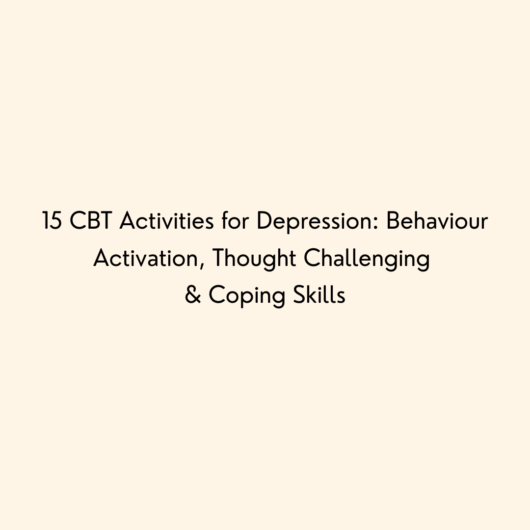 15 CBT Activities for Depression: Behaviour Activation, Thought Challenging & Coping Skills