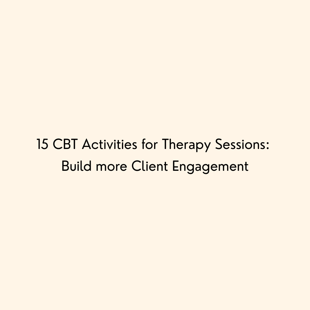 15 CBT Activities for Therapy Sessions: Build more Client Engagement