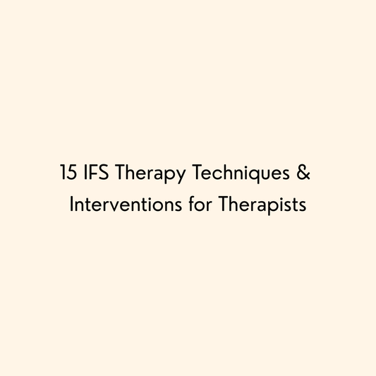 15 IFS Therapy Techniques & Interventions for Therapists