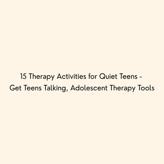15 Therapy Activities for Quiet Teens - Get Teens Talking, Adolescent Therapy Tools
