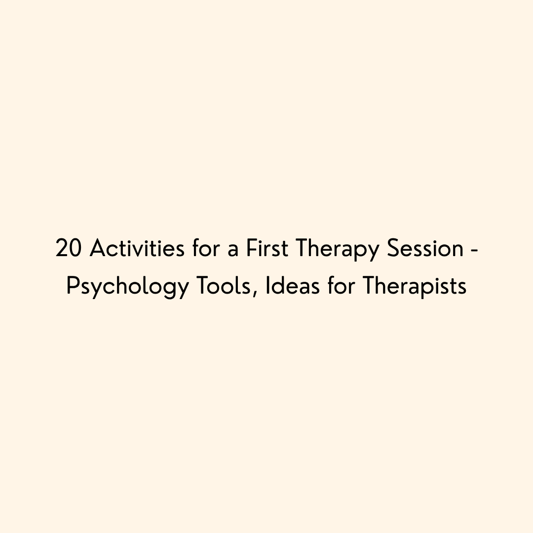 20 Activities for a First Therapy Session - Psychology Tools, Ideas for Therapists