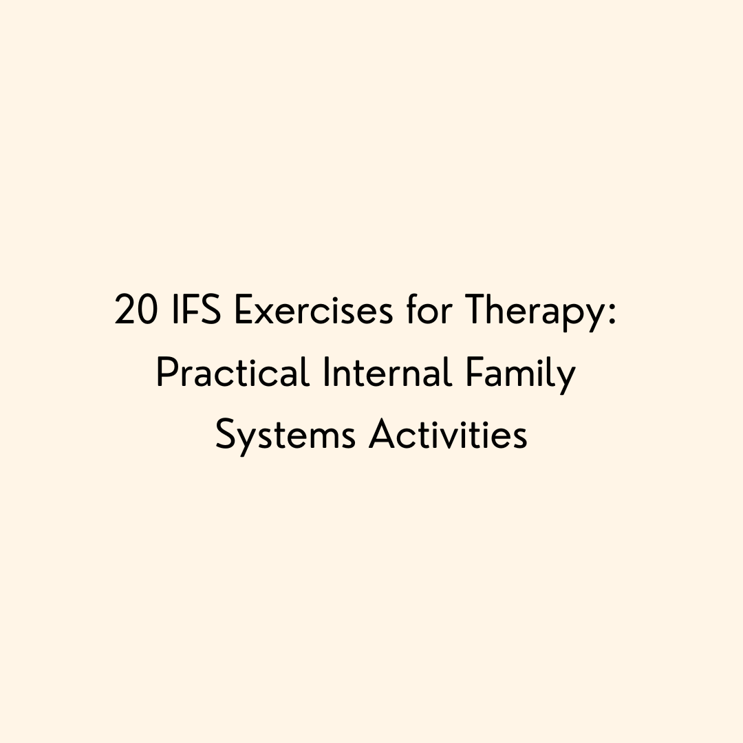 20 IFS Exercises for Therapy: Practical Internal Family Systems Activities