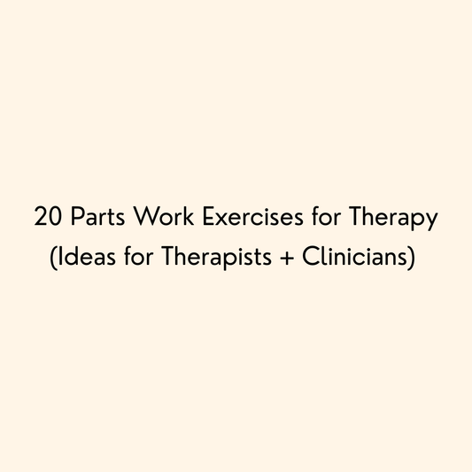 20 Parts Work Exercises for Therapy (Ideas for Therapists + Clinicians) 