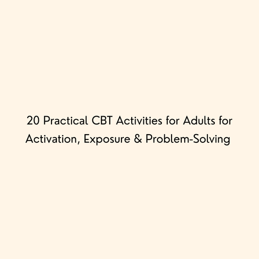 20 Practical CBT Activities for Adults for Activation, Exposure & Problem-Solving 