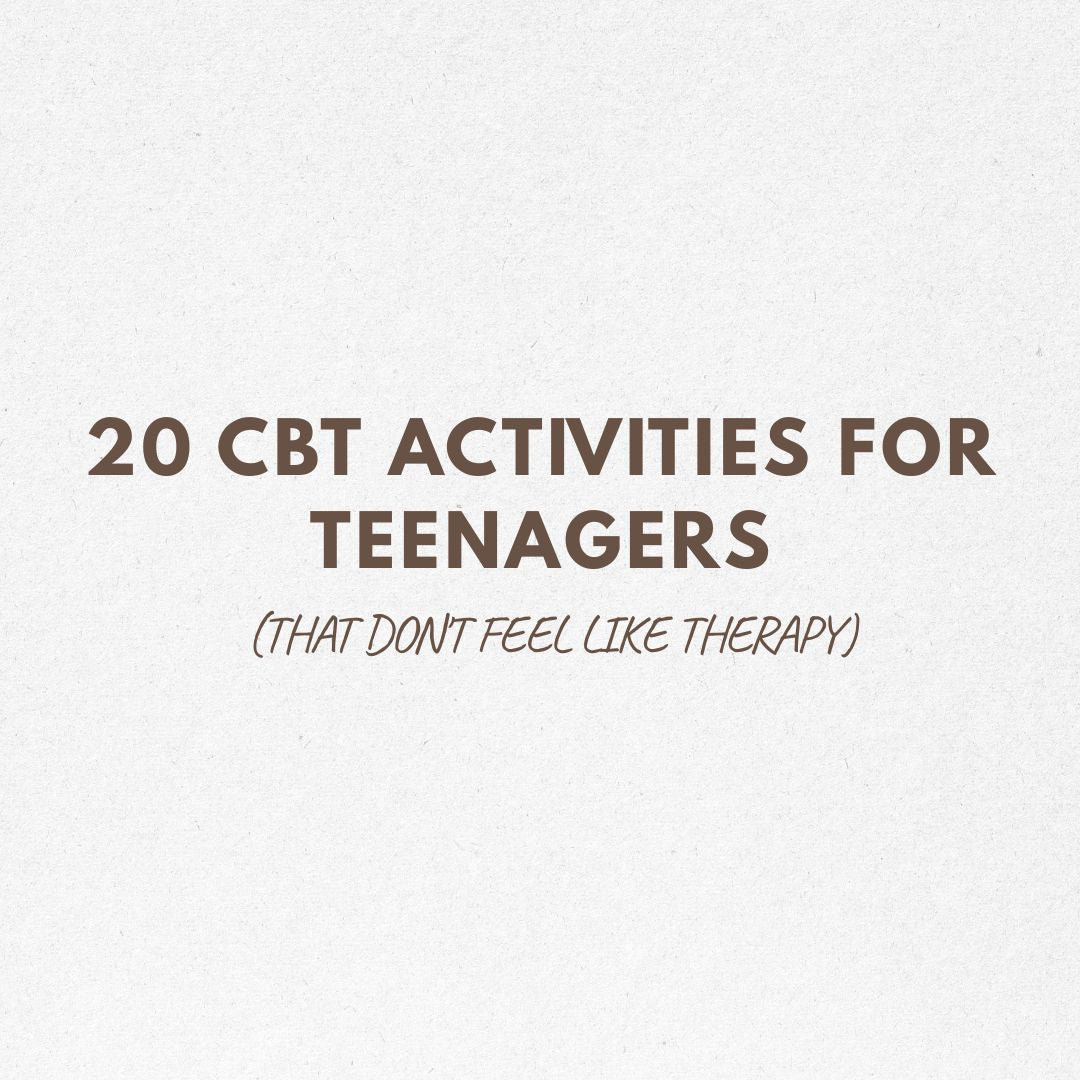 20 CBT Activities for Teenagers (That Don't Feel Like Therapy)