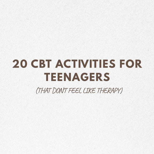 20 CBT Activities for Teenagers (That Don't Feel Like Therapy)