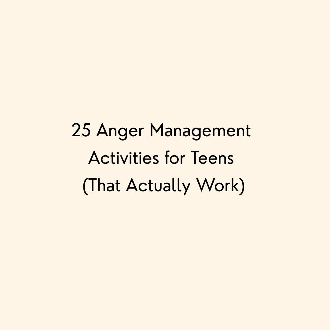 25 Anger Management Activities for Teens (That Actually Work)