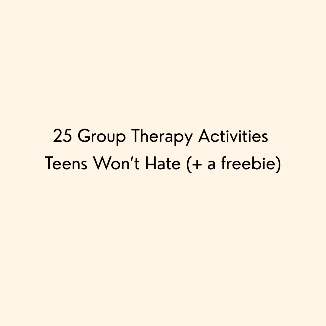 25 Group Therapy Activities Teens Won’t Hate (+ a freebie)