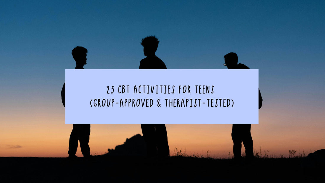 25 CBT Activities for Teens (Group-Approved & Therapist-Tested)