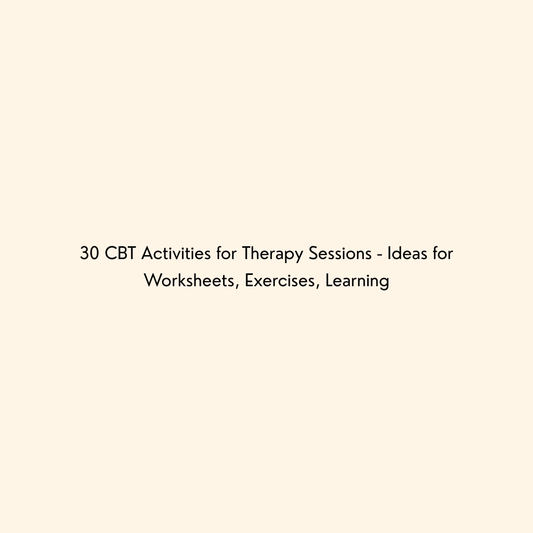30 CBT Activities for Therapy Sessions - Ideas for Worksheets, Exercises, Learning