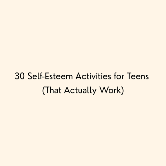 30 Self-Esteem Activities for Teens (That Actually Work)