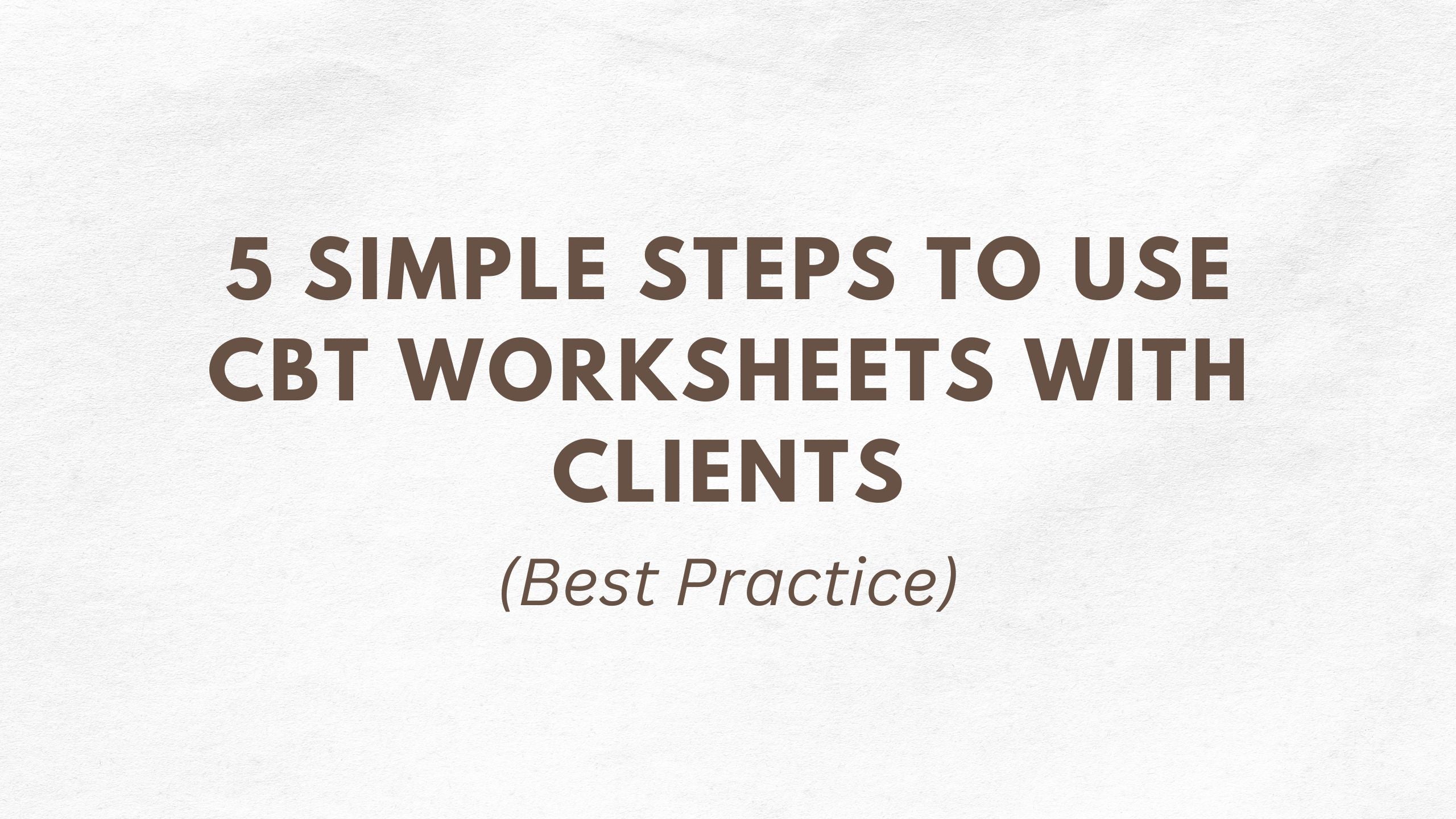5 Simple Steps to Use CBT Worksheets With Clients – Therapy Courses