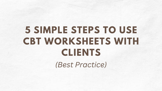 5 Simple Steps to Use CBT Worksheets With Clients