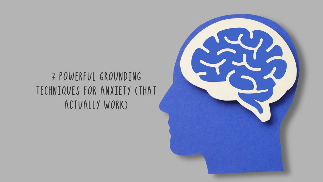 7 Powerful Grounding Techniques for Anxiety (That Actually Work)