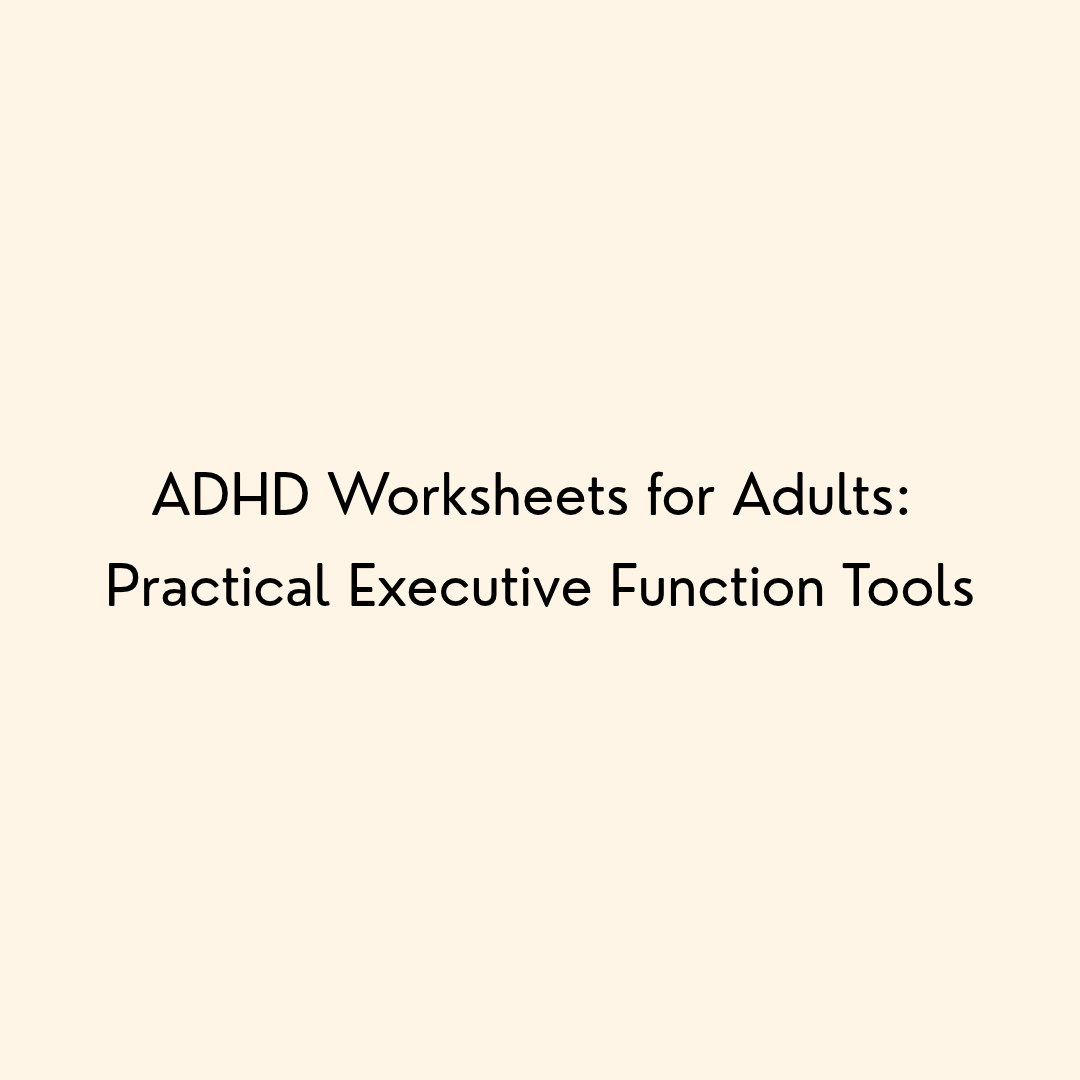 ADHD Worksheets for Adults: Practical Executive Function Tools