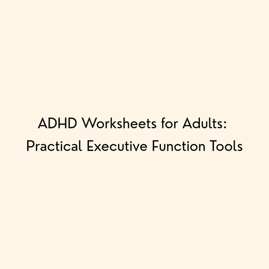 ADHD Worksheets for Adults: Practical Executive Function Tools