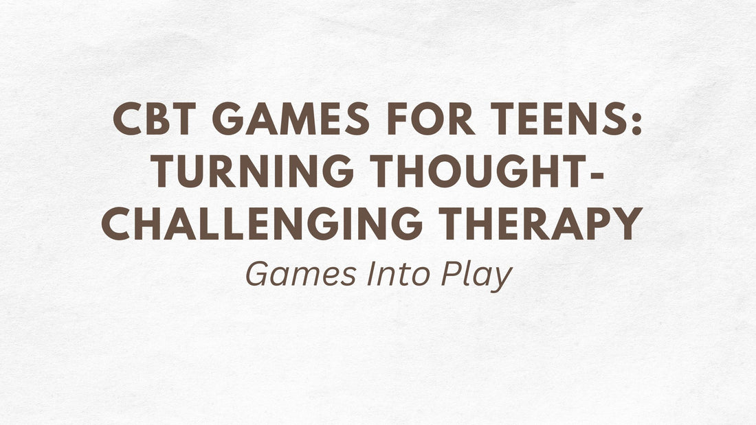 cbt games for teens turning thought challenging into play