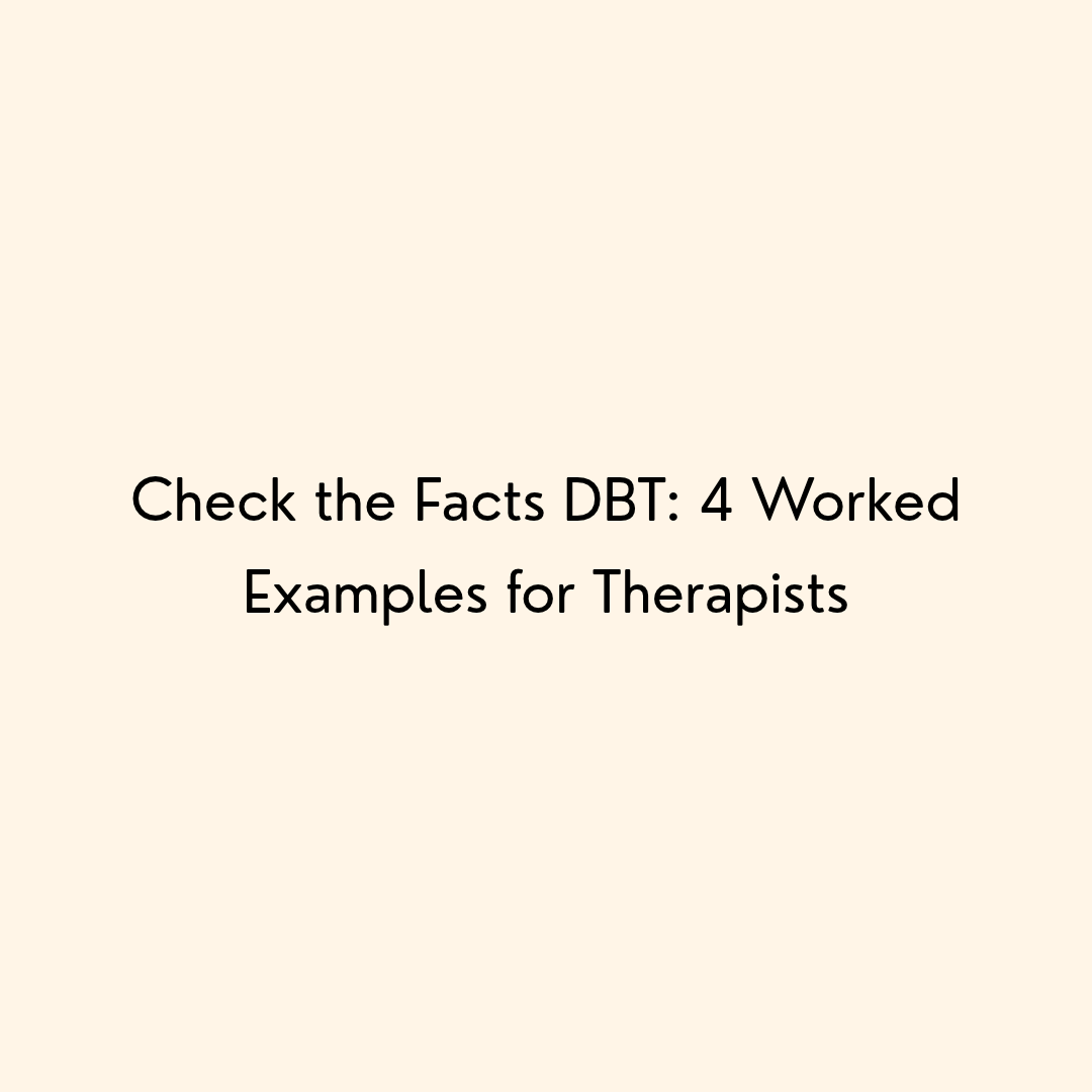 Check the Facts DBT: 4 Worked Examples for Therapists