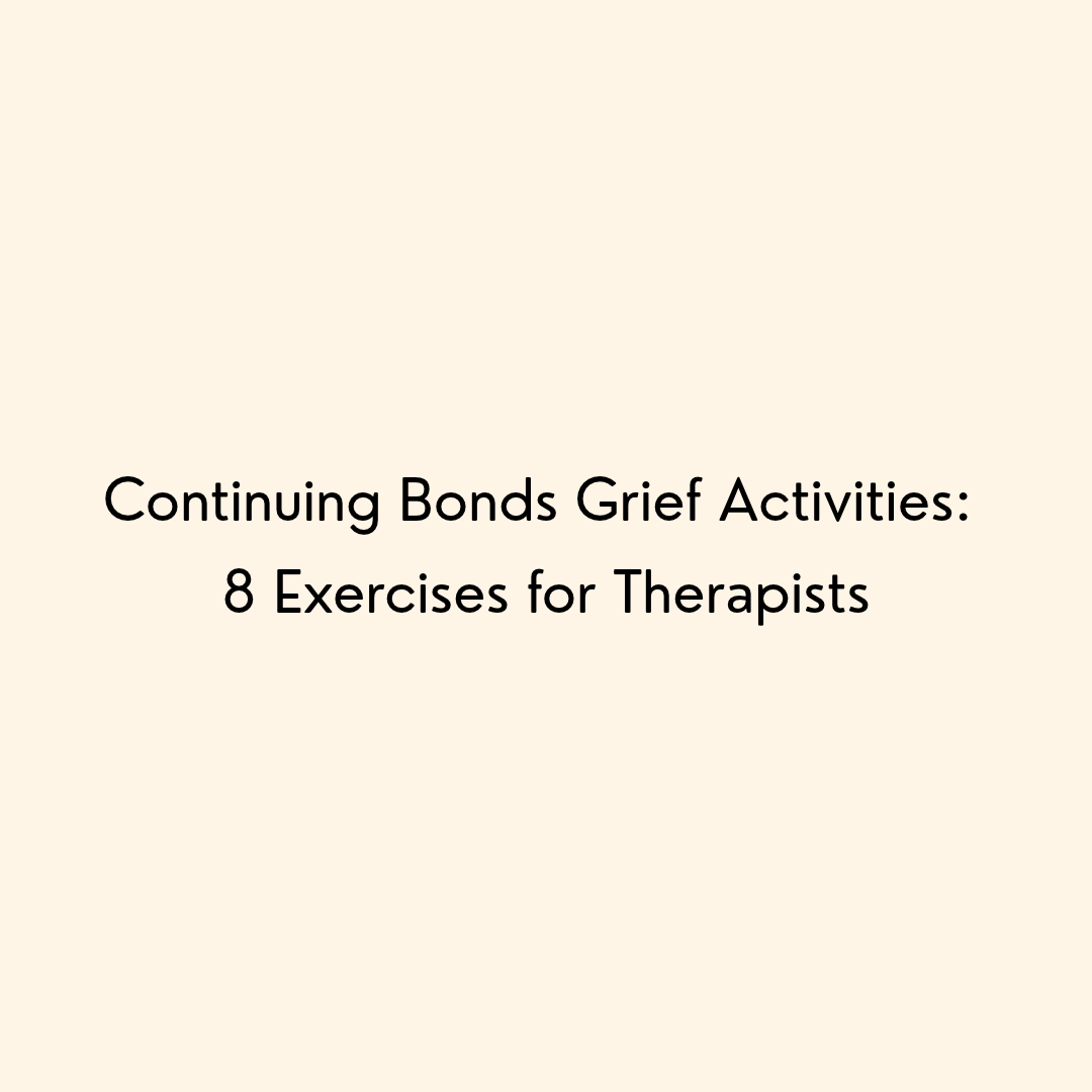 Continuing Bonds Grief Activities: 8 Exercises for Therapists
