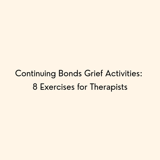 Continuing Bonds Grief Activities: 8 Exercises for Therapists