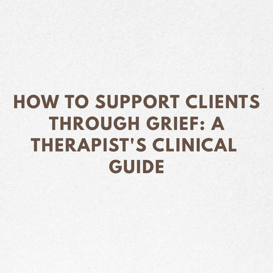 How to Support Clients Through Grief: A Therapist's Clinical Guide
