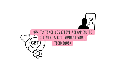 how to teach you clients cognitive reframing