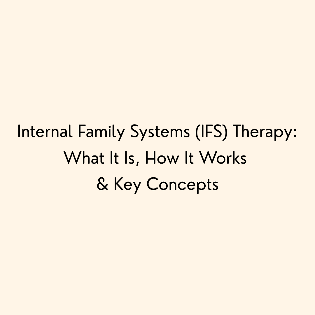Internal Family Systems (IFS) Therapy: What It Is, How It Works &amp; Key Concepts