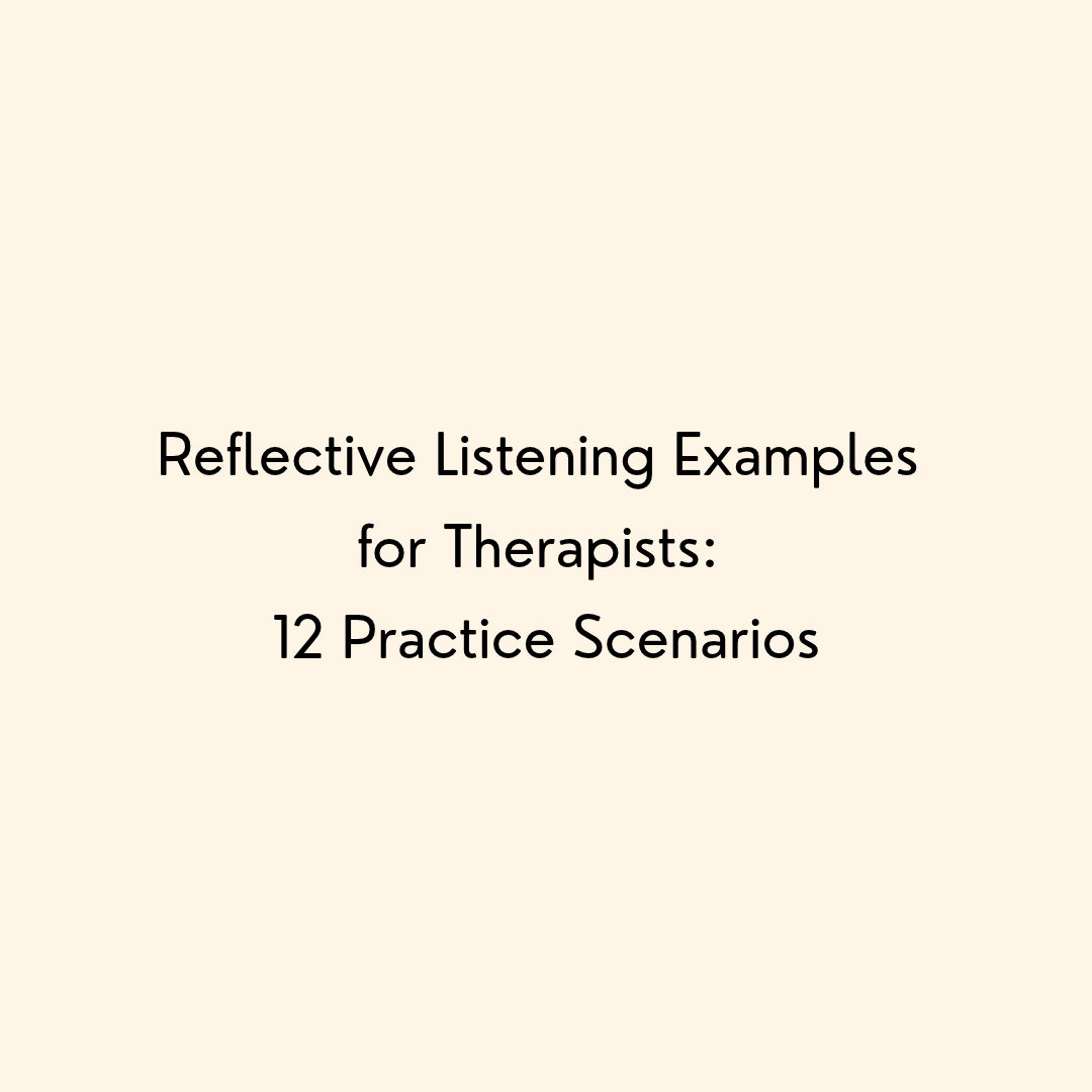Reflective Listening Examples for Therapists: 12 Practice Scenarios