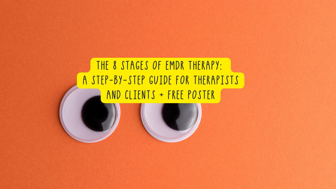 The 8 Stages of EMDR Therapy: A Step-by-Step Guide for Therapists and Clients + Free Poster