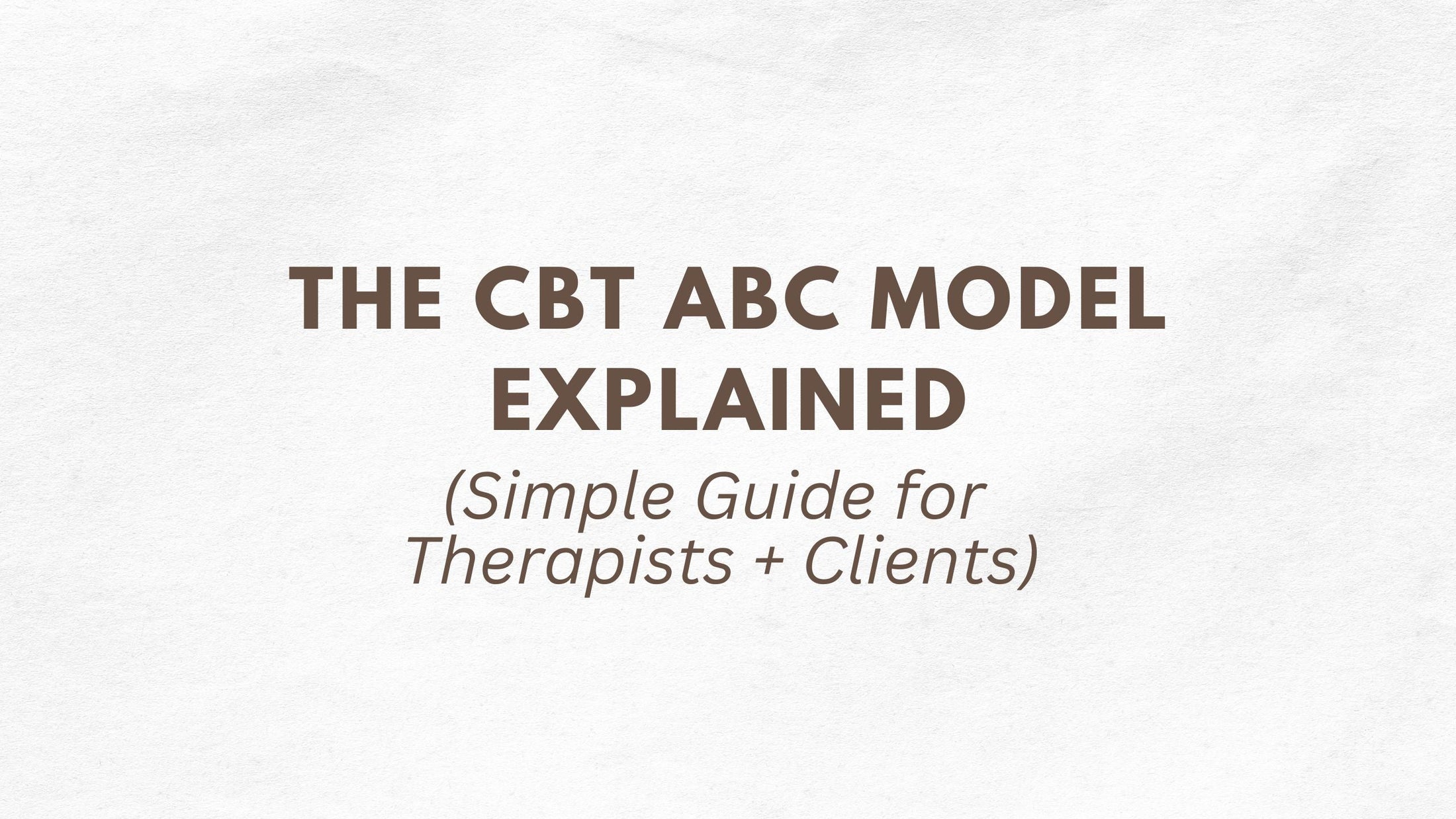 The CBT ABC Model Explained (Simple Guide for Therapists + Clients ...