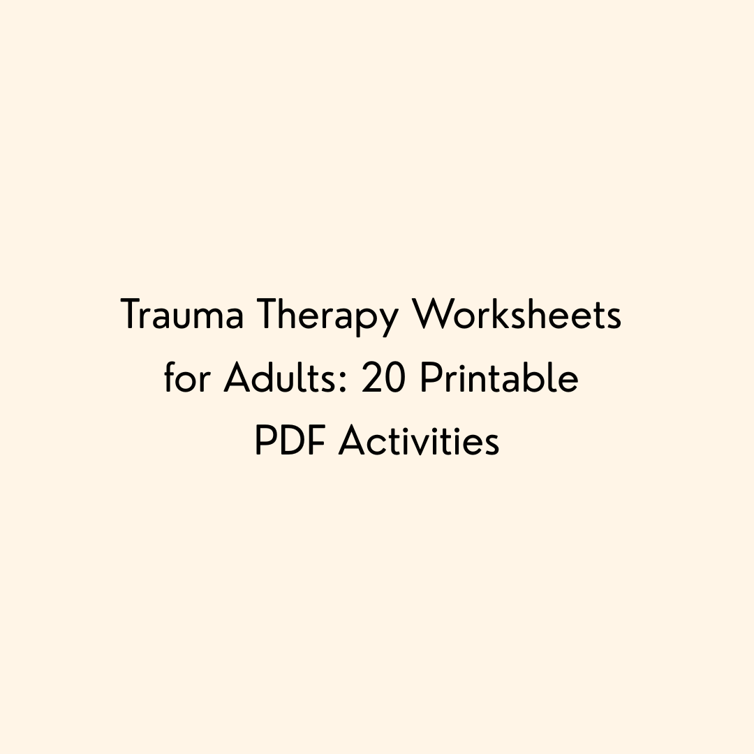 Trauma Therapy Worksheets for Adults: 20 Printable PDF Activities