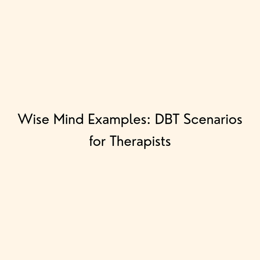 Wise Mind Examples: DBT Scenarios for Therapists