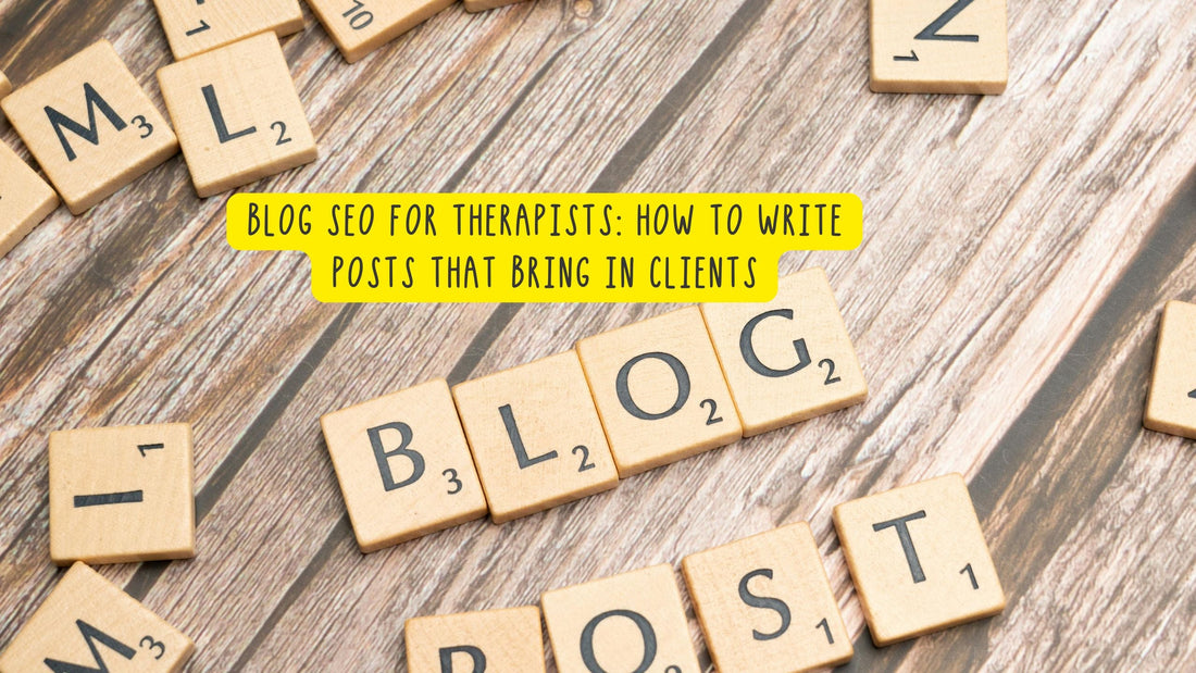 Blog SEO for Therapists: How to Write Posts That Bring in Clients