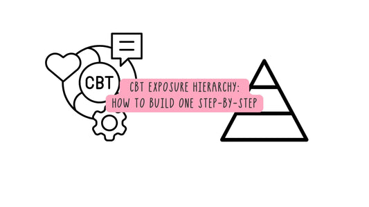 CBT Exposure Hierarchy: How to Build One Step-by-Step