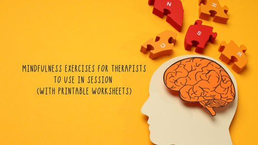 Mindfulness Exercises for Therapists to Use in Session (With Printable Worksheets)