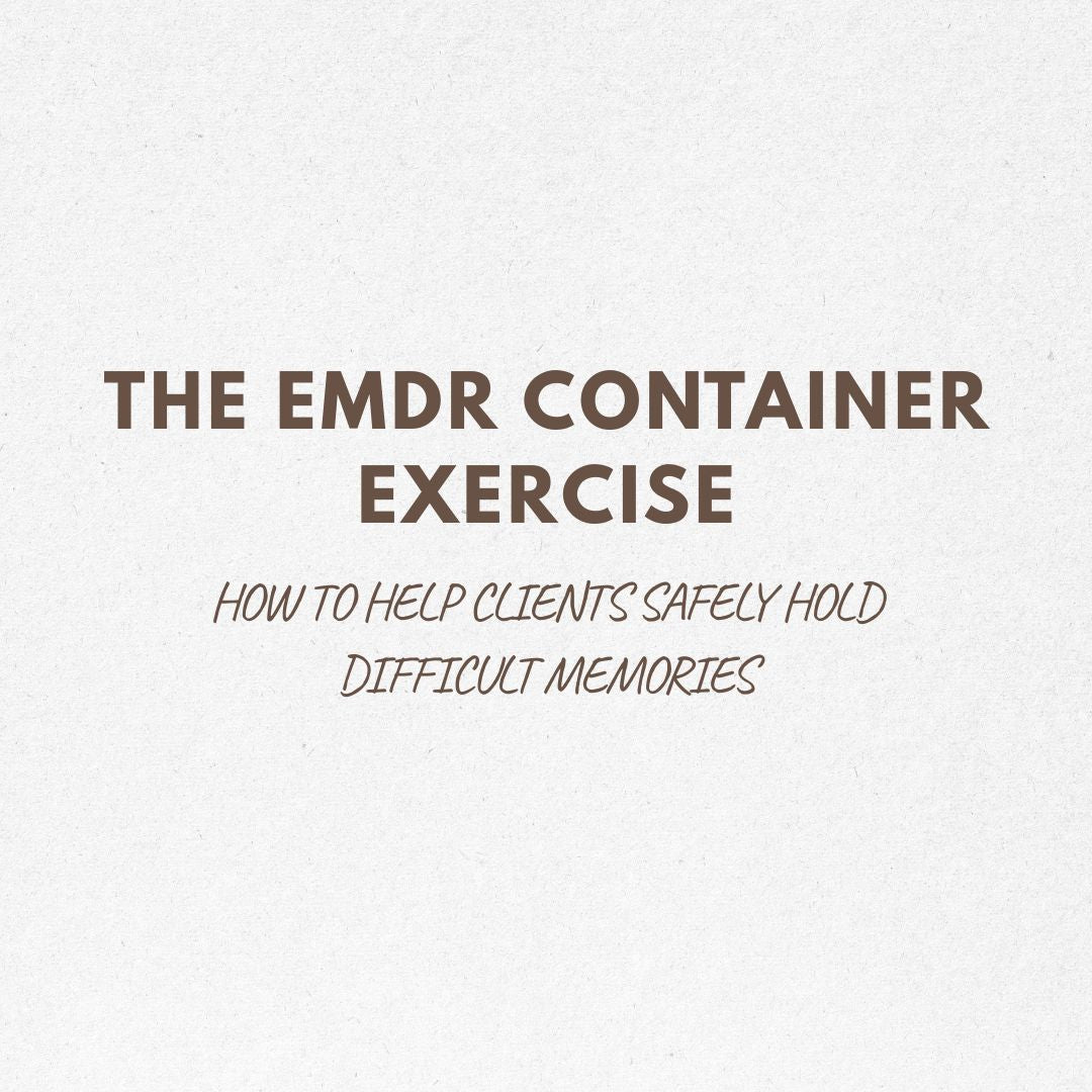 The EMDR Container Exercise: How to Help Clients Safely Hold Difficult ...