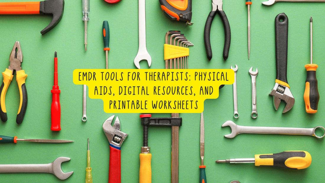 EMDR Tools for Therapists: Physical Aids, Digital Resources, and Printable Worksheets