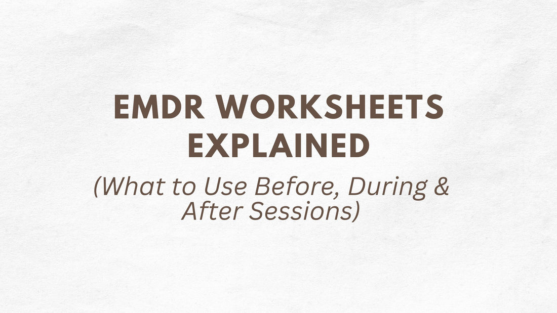 EMDR Worksheets Explained: What to Use Before, During & After Sessions