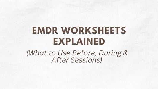 EMDR Worksheets Explained: What to Use Before, During & After Sessions
