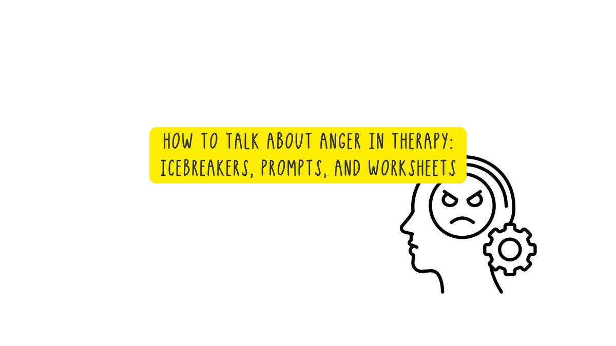 How to Talk About Anger in Therapy: Icebreakers, Prompts, and Workshee ...