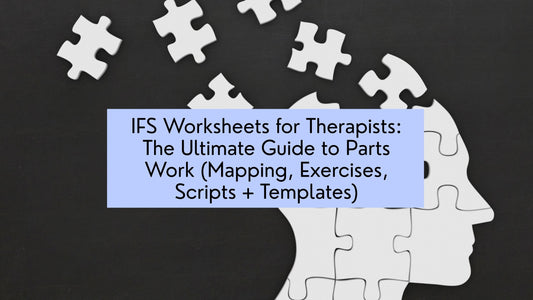 IFS Worksheets for Therapists: The Ultimate Guide to Parts Work (Mapping, Exercises, Scripts + Templates)