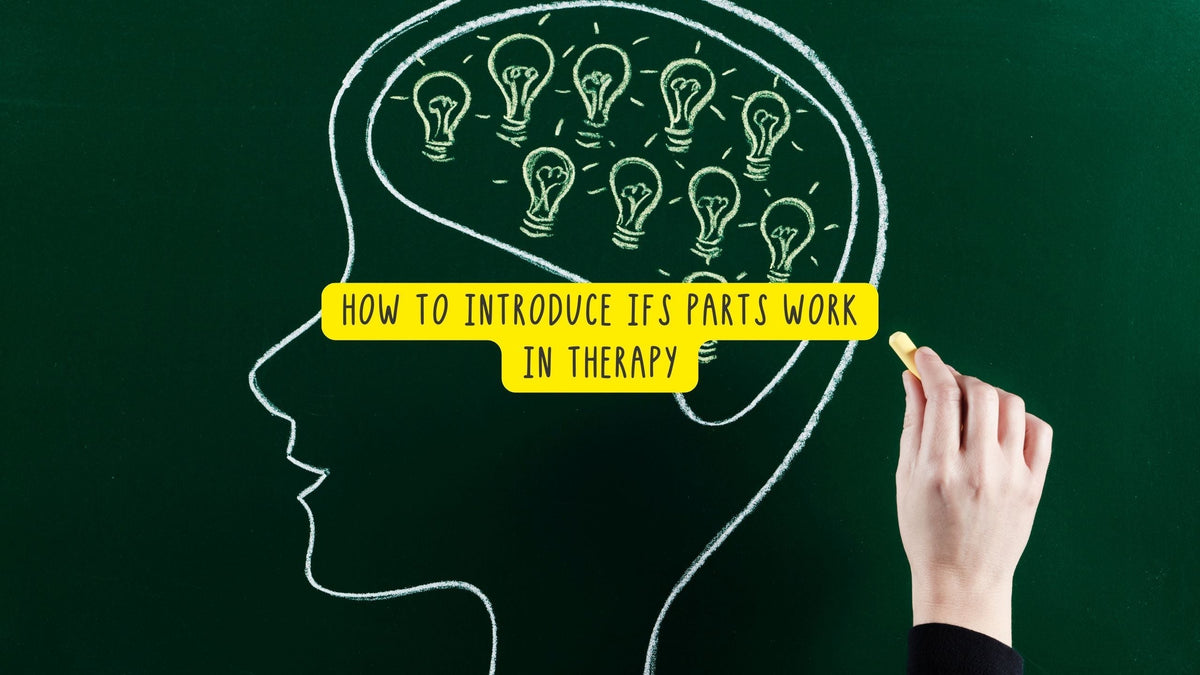 How to Introduce IFS Parts Work in Therapy – Therapy Courses