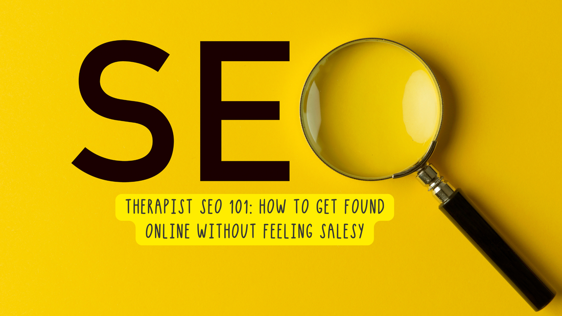 Therapist SEO 101: How to Get Found Online Without Feeling Salesy