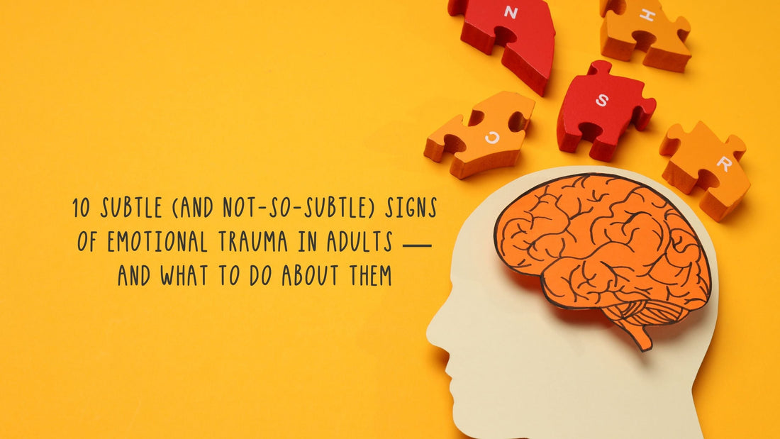 10 Subtle (and Not-So-Subtle) Signs of Emotional Trauma in Adults — And What To Do About Them
