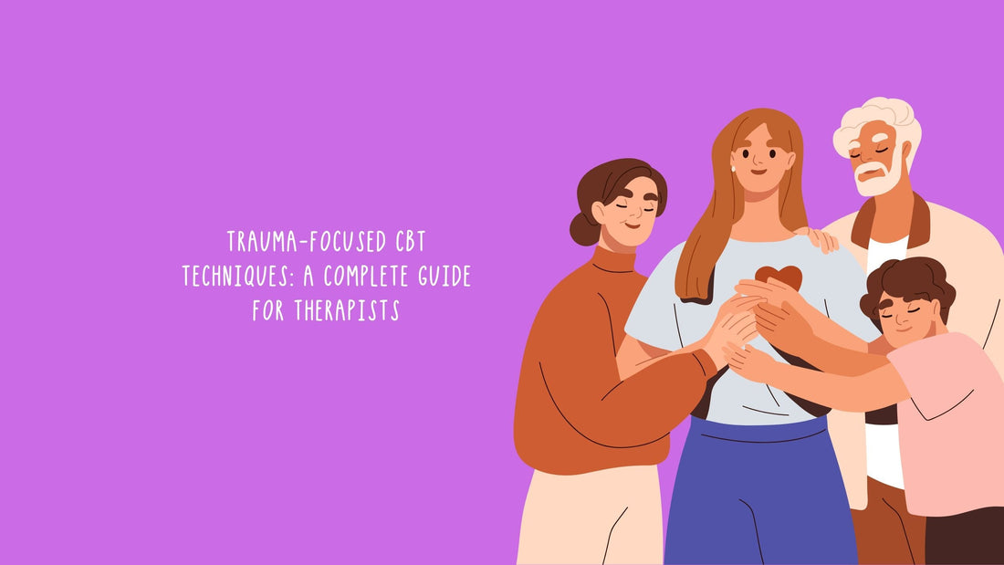Trauma-Focused CBT Techniques: A Complete Guide for Therapists