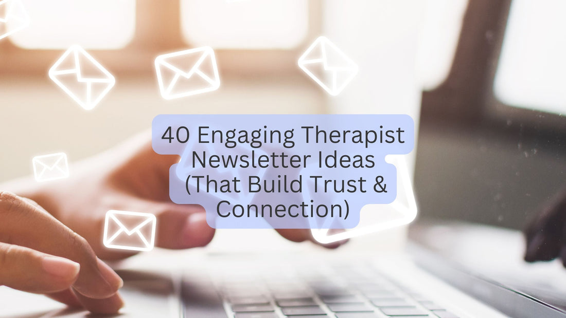 40 Engaging Therapist Newsletter Ideas (That Build Trust & Connection)