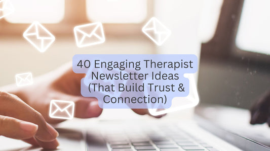 40 Engaging Therapist Newsletter Ideas (That Build Trust & Connection)